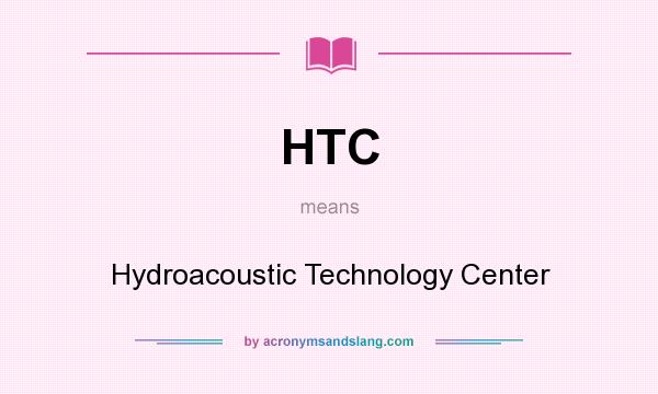 What does HTC mean? It stands for Hydroacoustic Technology Center