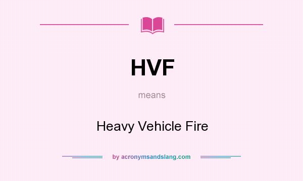 What does HVF mean? It stands for Heavy Vehicle Fire