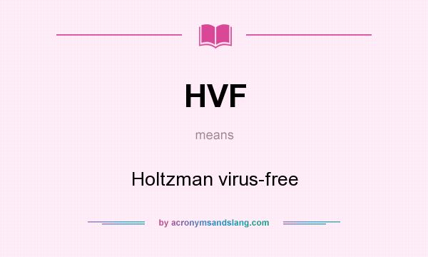 What does HVF mean? It stands for Holtzman virus-free