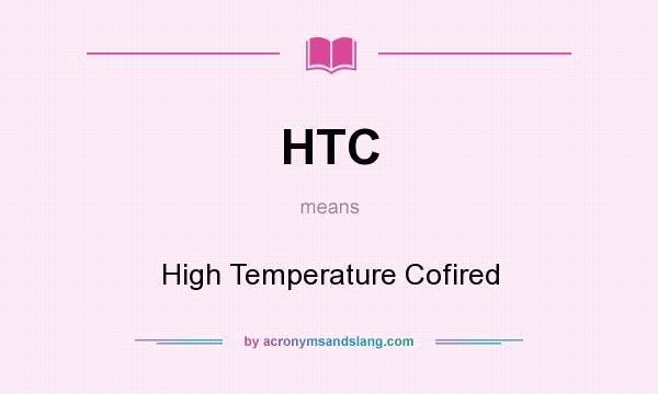 What does HTC mean? It stands for High Temperature Cofired