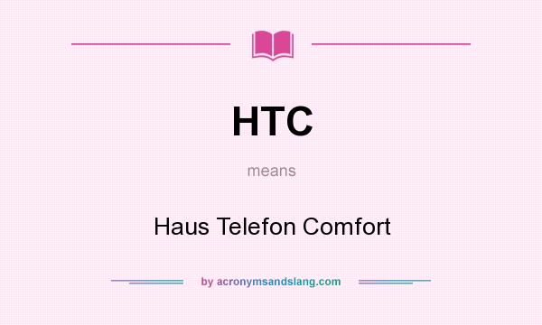 What does HTC mean? It stands for Haus Telefon Comfort