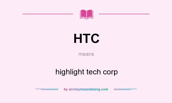 What does HTC mean? It stands for highlight tech corp