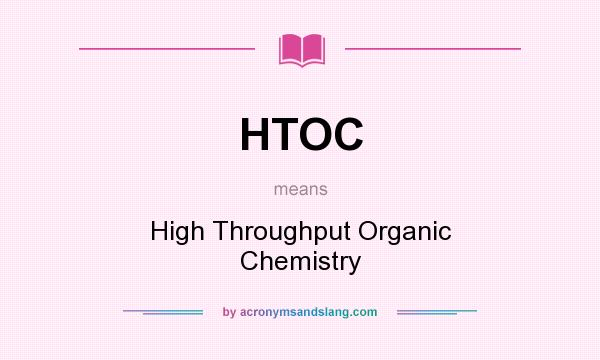 What does HTOC mean? It stands for High Throughput Organic Chemistry