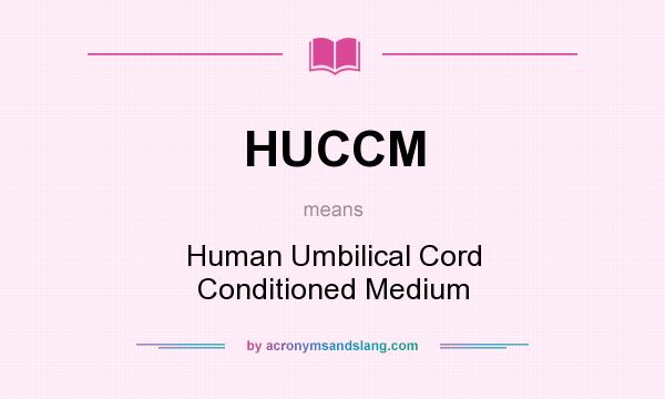 What does HUCCM mean? It stands for Human Umbilical Cord Conditioned Medium