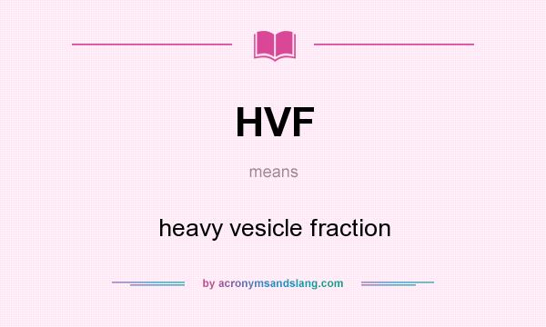 What does HVF mean? It stands for heavy vesicle fraction