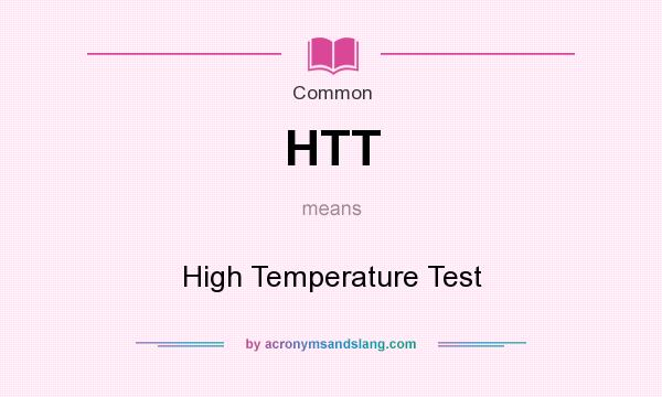 What does HTT mean? It stands for High Temperature Test