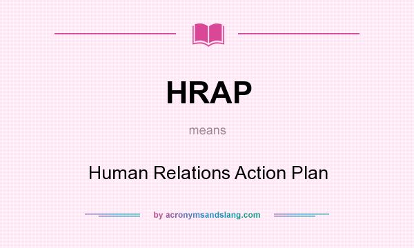 What does HRAP mean? It stands for Human Relations Action Plan