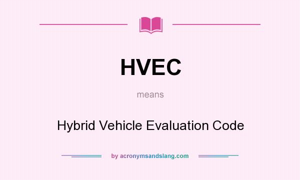What does HVEC mean? It stands for Hybrid Vehicle Evaluation Code
