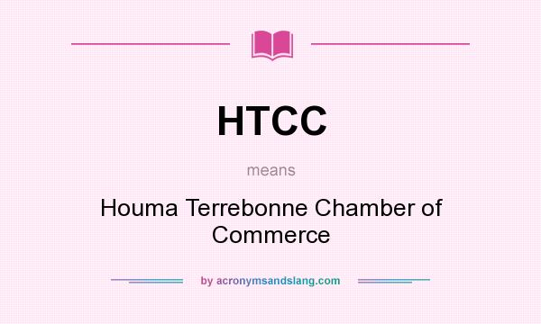 What does HTCC mean? It stands for Houma Terrebonne Chamber of Commerce
