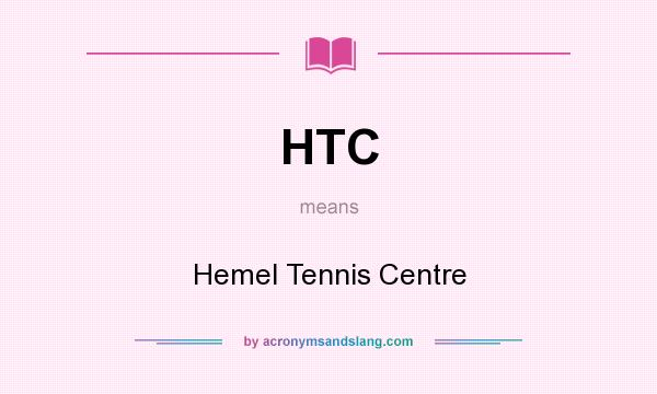 What does HTC mean? It stands for Hemel Tennis Centre