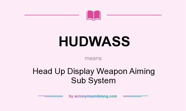 What does HUDWASS mean? It stands for Head Up Display Weapon Aiming Sub System