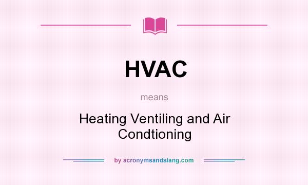 What does HVAC mean? It stands for Heating Ventiling and Air Condtioning