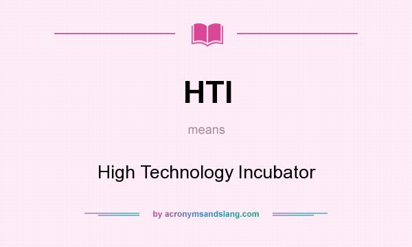 What does HTI mean? It stands for High Technology Incubator