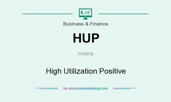 What does HUP mean? It stands for High Utilization Positive
