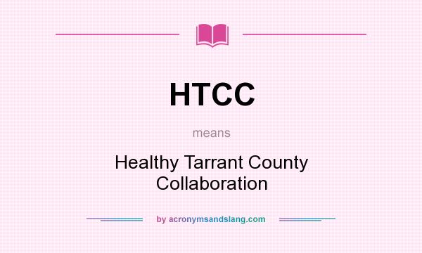 What does HTCC mean? It stands for Healthy Tarrant County Collaboration