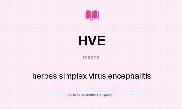 What does HVE mean? It stands for herpes simplex virus encephalitis