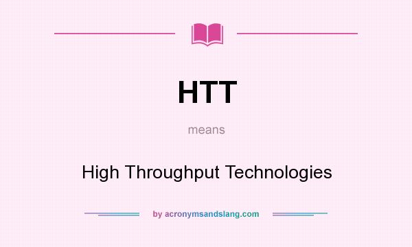What does HTT mean? It stands for High Throughput Technologies