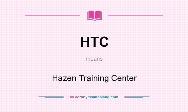 What does HTC mean? It stands for Hazen Training Center