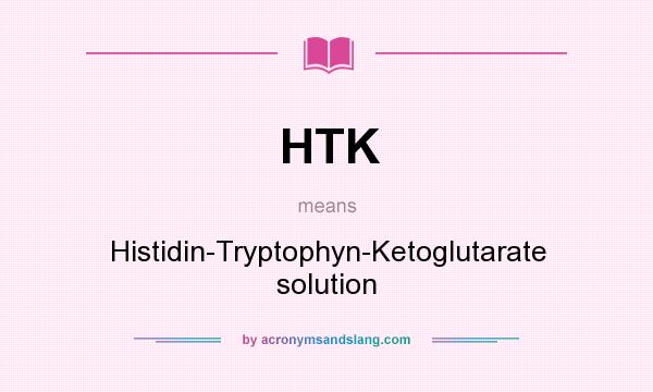 What does HTK mean? It stands for Histidin-Tryptophyn-Ketoglutarate solution