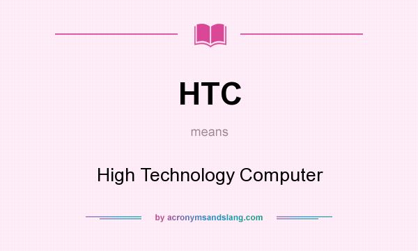 What does HTC mean? It stands for High Technology Computer