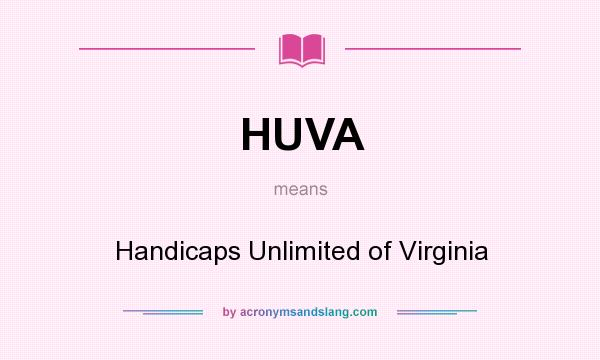 What does HUVA mean? It stands for Handicaps Unlimited of Virginia