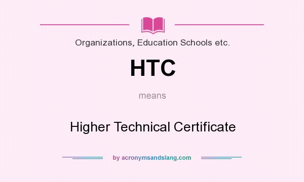What does HTC mean? It stands for Higher Technical Certificate