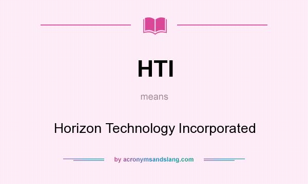 What does HTI mean? It stands for Horizon Technology Incorporated