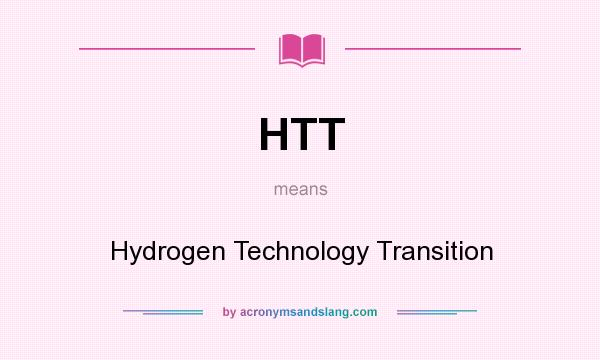 What does HTT mean? It stands for Hydrogen Technology Transition