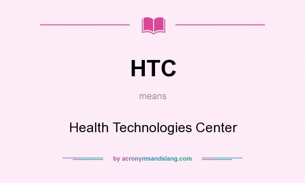 What does HTC mean? It stands for Health Technologies Center