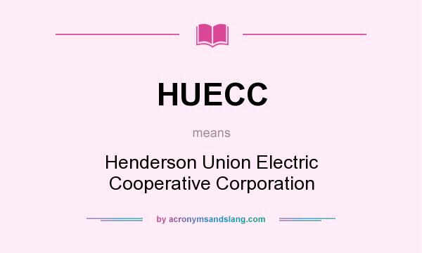 What does HUECC mean? It stands for Henderson Union Electric Cooperative Corporation