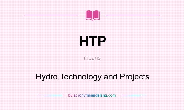 What does HTP mean? It stands for Hydro Technology and Projects