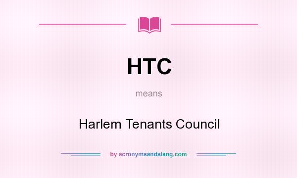 What does HTC mean? It stands for Harlem Tenants Council