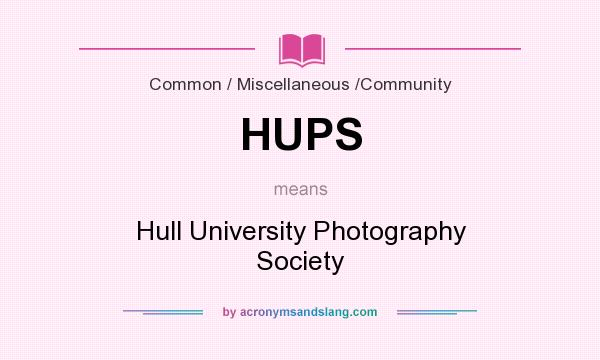 What does HUPS mean? It stands for Hull University Photography Society
