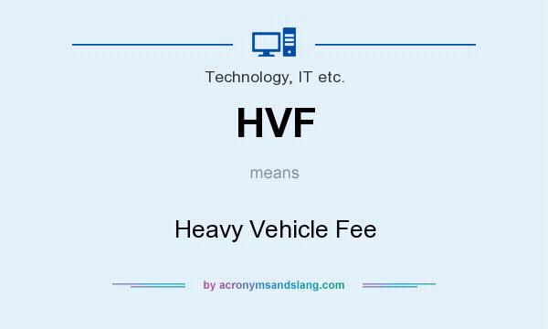 What does HVF mean? It stands for Heavy Vehicle Fee
