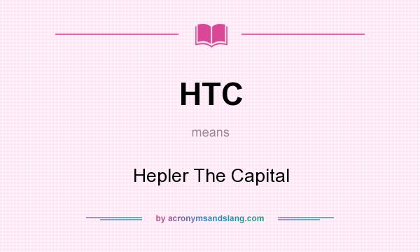 What does HTC mean? It stands for Hepler The Capital
