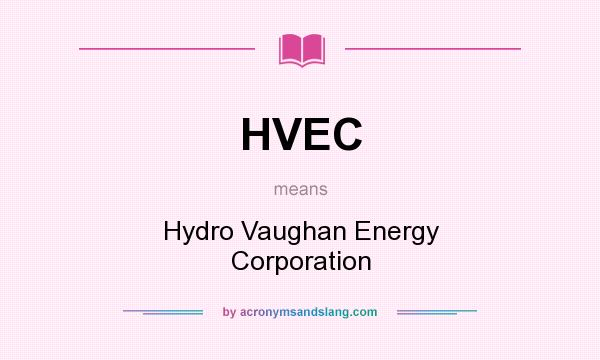 What does HVEC mean? It stands for Hydro Vaughan Energy Corporation