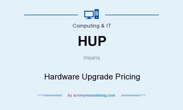 What does HUP mean? It stands for Hardware Upgrade Pricing