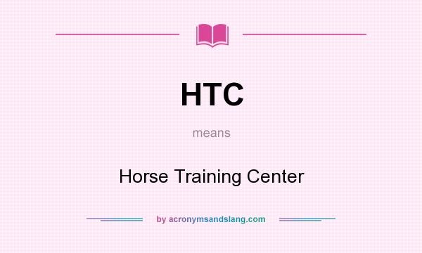 What does HTC mean? It stands for Horse Training Center