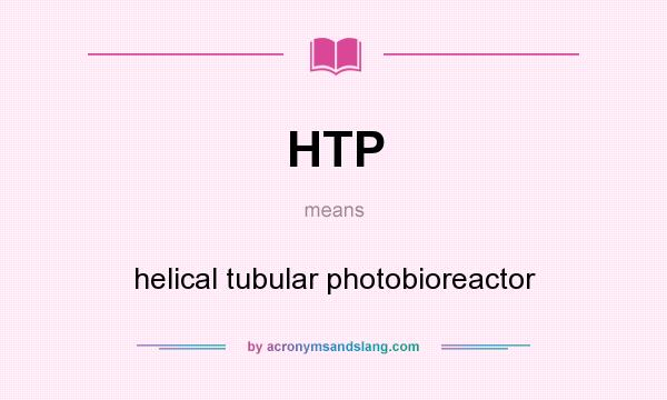 What does HTP mean? It stands for helical tubular photobioreactor