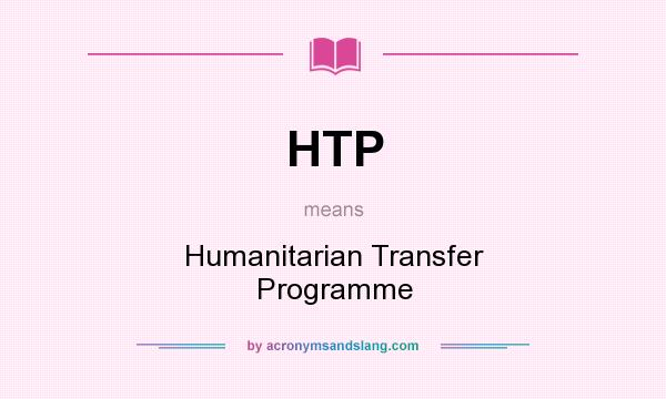 What does HTP mean? It stands for Humanitarian Transfer Programme