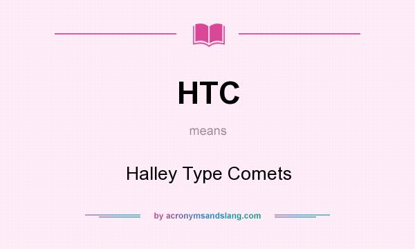 What does HTC mean? It stands for Halley Type Comets