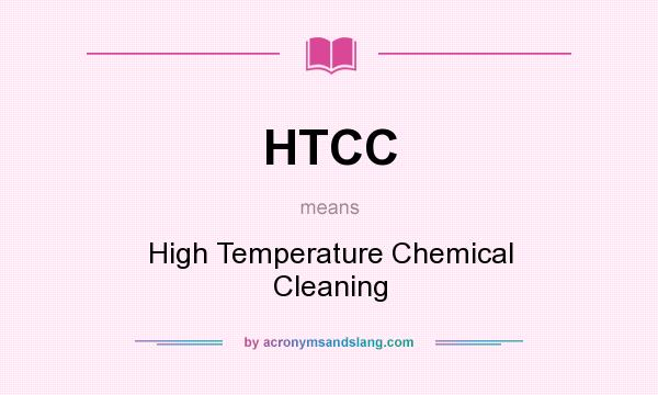What does HTCC mean? It stands for High Temperature Chemical Cleaning