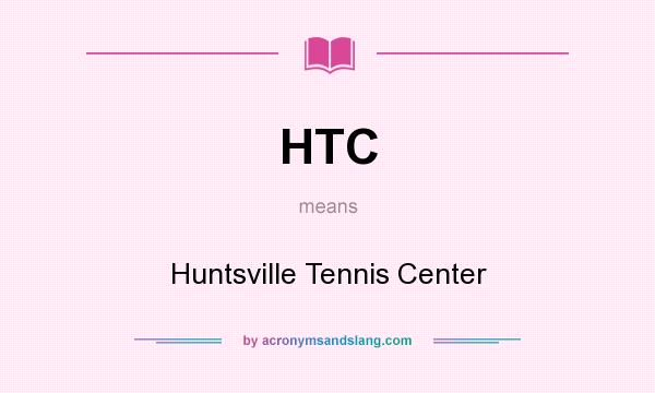 What does HTC mean? It stands for Huntsville Tennis Center