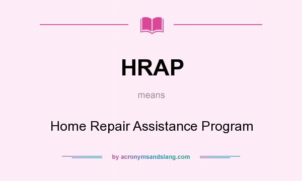 What does HRAP mean? It stands for Home Repair Assistance Program