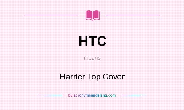 What does HTC mean? It stands for Harrier Top Cover
