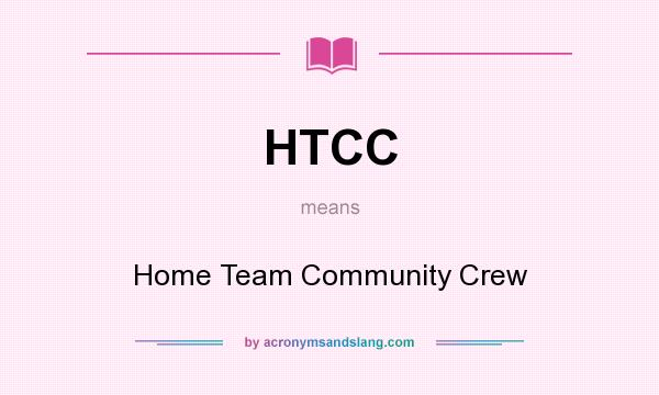 What does HTCC mean? It stands for Home Team Community Crew