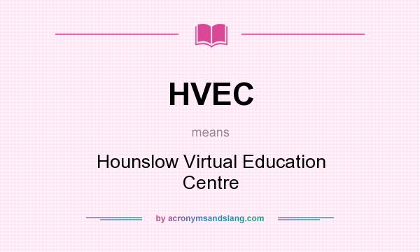 What does HVEC mean? It stands for Hounslow Virtual Education Centre