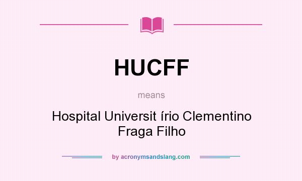 What does HUCFF mean? It stands for Hospital Universit írio Clementino Fraga Filho
