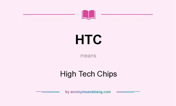 What does HTC mean? It stands for High Tech Chips
