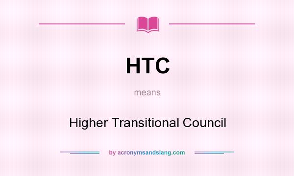 What does HTC mean? It stands for Higher Transitional Council